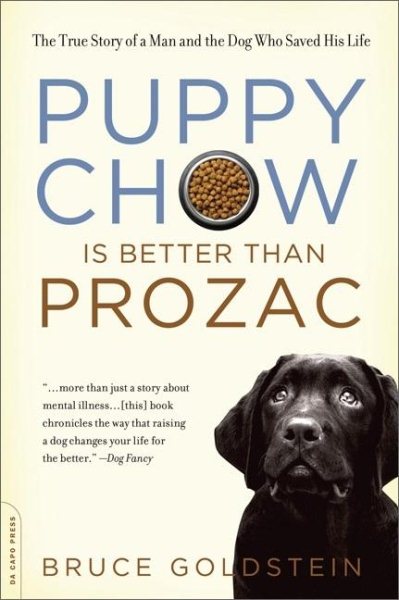 Puppy Chow Is Better Than Prozac: The True Story of a Man and the Dog Who Saved His Life cover