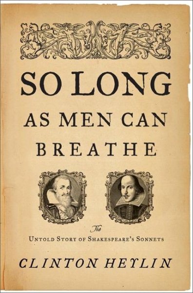 So Long as Men Can Breathe: The Untold Story of Shakespeares Sonnets cover