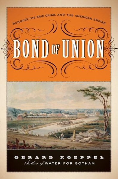 Bond of Union: Building the Erie Canal and the American Empire cover
