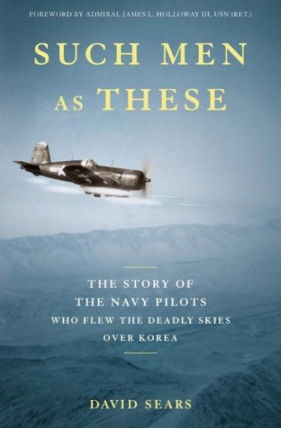 Such Men as These: The Story of the Navy Pilots Who Flew the Deadly Skies over Korea cover