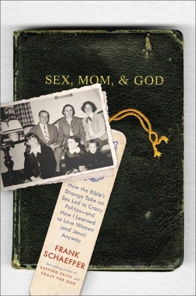 Sex, Mom, and God: How the Bibles Strange Take on Sex Led to Crazy Politics--and How I Learned to Love Women (and Jesus) Anyway cover