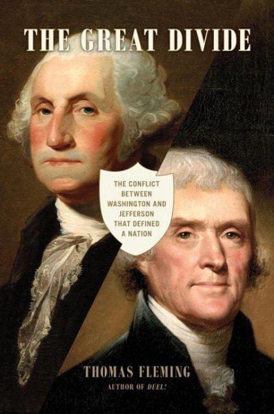 The Great Divide: The Conflict between Washington and Jefferson that Defined a Nation cover