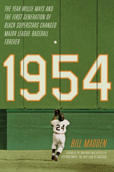 1954: The Year Willie Mays and the First Generation of Black Superstars Changed Major League Baseball Forever cover