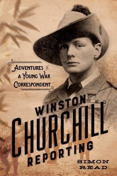 Winston Churchill Reporting: Adventures of a Young War Correspondent cover