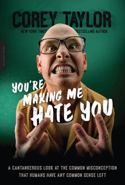You're Making Me Hate You: A Cantankerous Look at the Common Misconception That Humans Have Any Common Sense Left cover