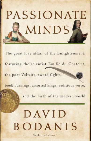 Passionate Minds: The Great Love Affair of the Enlightenment, Featuring the Scientist Emilie du Chatelet, the Poet Voltaire, Sword Fights, Book Burnings, Assorted Kings, Seditious Verse, and... cover
