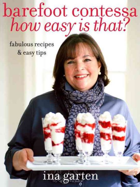 Barefoot Contessa, How Easy Is That?: Fabulous Recipes & Easy Tips