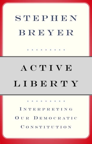 Active Liberty: Interpreting Our Democratic Constitution cover