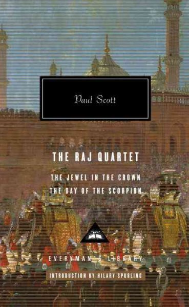The Raj Quartet: The Jewel in the Crown, The Day of the Scorpion (Everyman's Library) cover