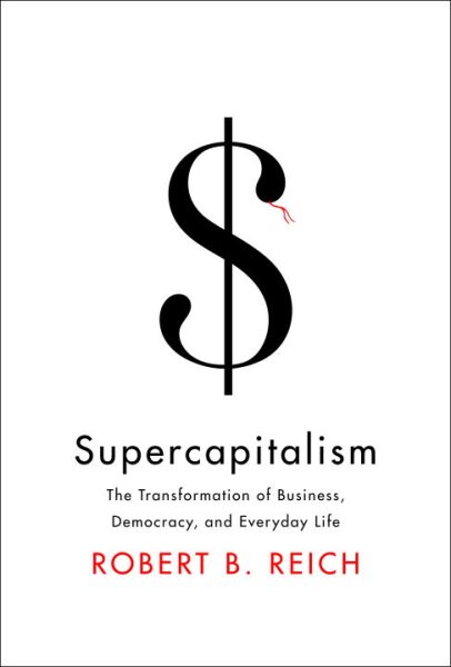 Supercapitalism: The Transformation of Business, Democracy, and Everyday Life cover