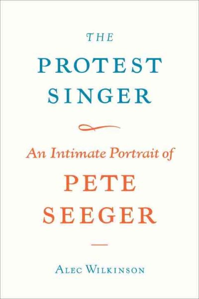 The Protest Singer: An Intimate Portrait of Pete Seeger cover