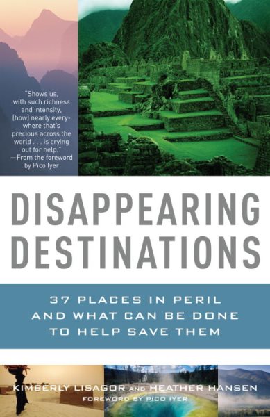 Disappearing Destinations: 37 Places in Peril and What Can Be Done to Help Save Them (Vintage Departures) cover