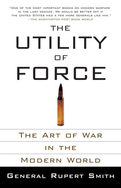 The Utility of Force: The Art of War in the Modern World cover