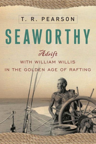 Seaworthy: Adrift with William Willis in the Golden Age of Rafting cover
