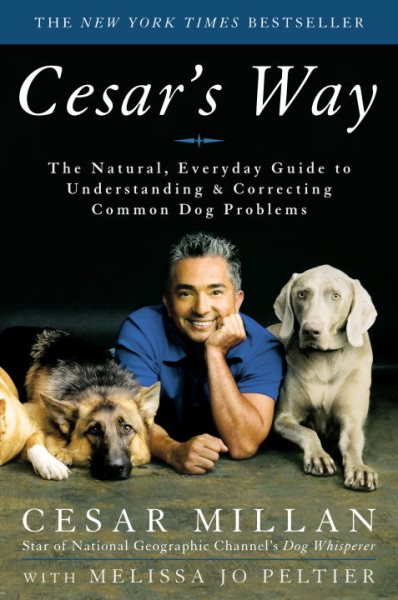 Cesar's Way: The Natural, Everyday Guide to Understanding and Correcting Common Dog Problems cover