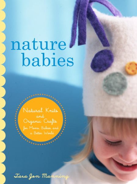 Nature Babies: Natural Knits and Organic Crafts for Moms, Babies, and a Better World cover