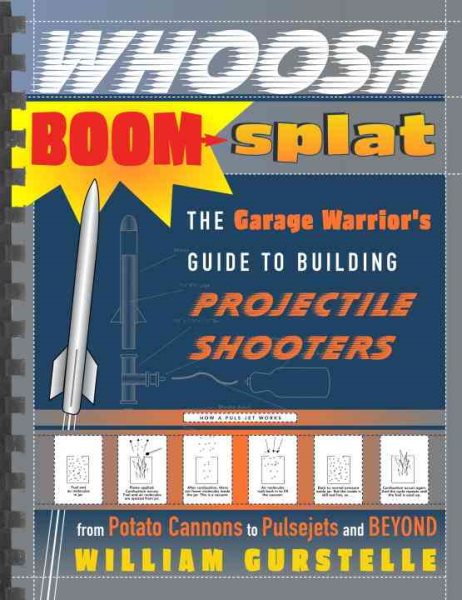 Whoosh Boom Splat: The Garage Warrior's Guide to Building Projectile Shooters cover