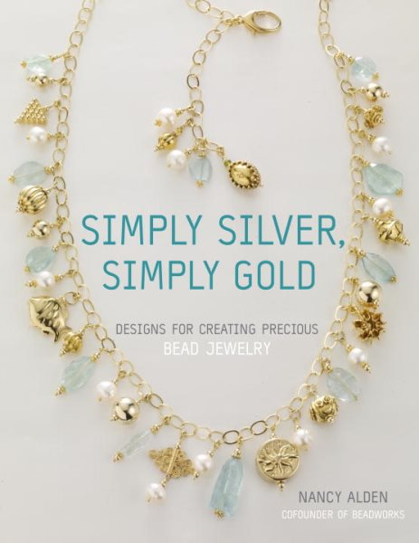 Simply Silver, Simply Gold: Designs for Creating Precious Bead Jewelry cover