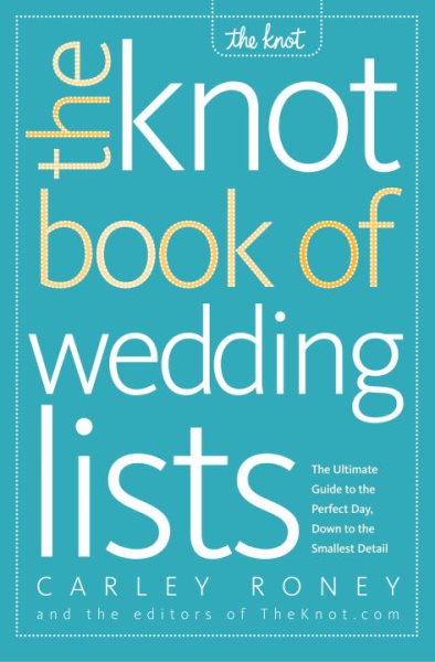 The Knot Book of Wedding Lists: The Ultimate Guide to the Perfect Day, Down to the Smallest Detail cover