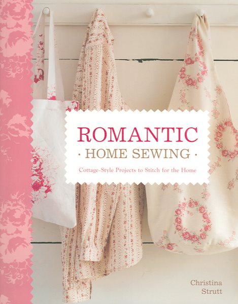 Romantic Home Sewing: Cottage-Style Projects to Stitch for the Home cover