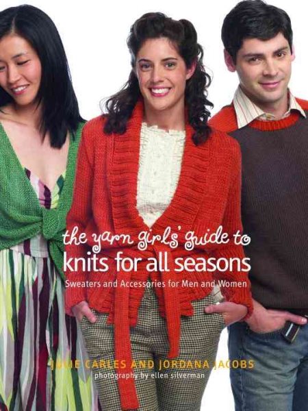 The Yarn Girls' Guide to Knits for All Seasons: Sweaters and Accessories for Men and Women cover