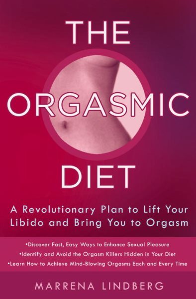 The Orgasmic Diet: A Revolutionary Plan to Lift Your Libido and Bring You to Orgasm cover