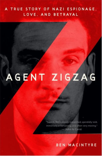 Agent Zigzag: A True Story of Nazi Espionage, Love, and Betrayal cover