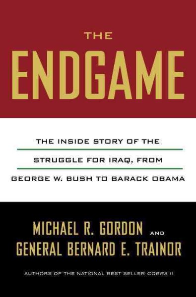 The Endgame: The Inside Story of the Struggle for Iraq, from George W. Bush to Barack Obama cover