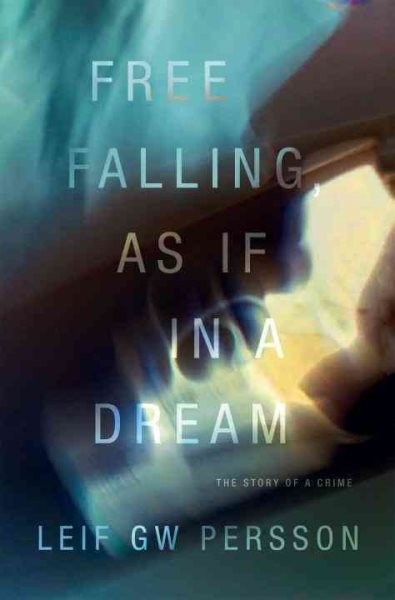 Free Falling, As If in a Dream: The Story of a Crime (Story of a Crime Series) cover