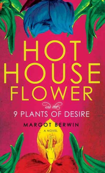 Hothouse Flower and the Nine Plants of Desire: A Novel cover