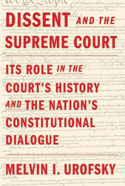 Dissent and the Supreme Court: Its Role in the Court's History and the Nation's Constitutional Dialogue cover