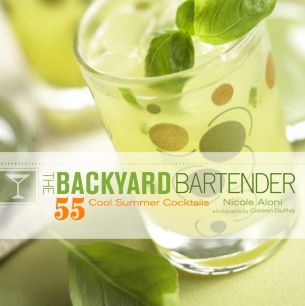 The Backyard Bartender: 55 Cool Summer Cocktails cover
