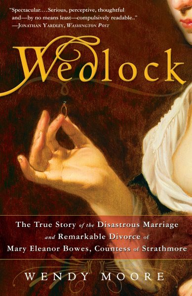 Wedlock: The True Story of the Disastrous Marriage and Remarkable Divorce of Mary Eleanor Bowes, Countess of Strathmore cover