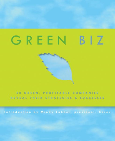 Green Biz: 50 Green, Profitable Companies Reveal Their Strategies and Successes