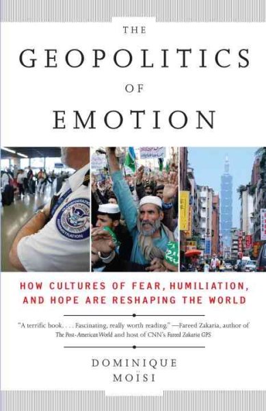The Geopolitics of Emotion: How Cultures of Fear, Humiliation, and Hope are Reshaping the World cover