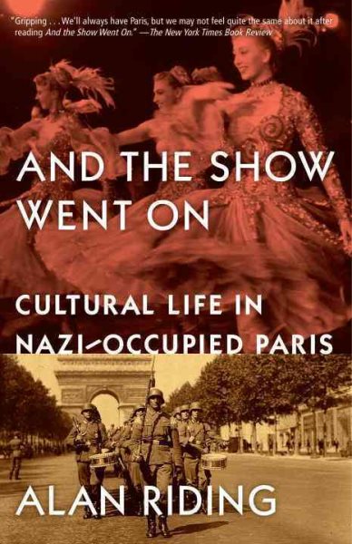 And the Show Went On: Cultural Life in Nazi-Occupied Paris cover