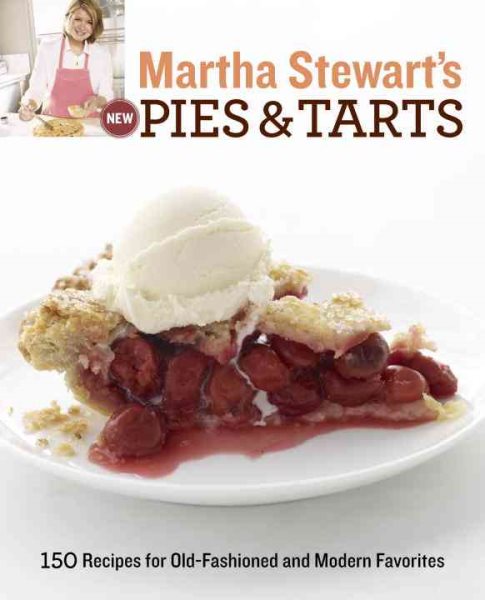 Martha Stewart's New Pies and Tarts: 150 Recipes for Old-Fashioned and Modern Favorites: A Baking Book cover