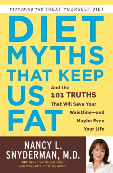 Diet Myths That Keep Us Fat: And the 101 Truths That Will Save Your Waistline--and Maybe Even Your Life cover