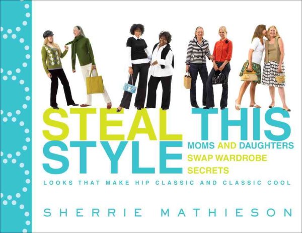 Steal This Style: Moms and Daughters Swap Wardrobe Secrets cover