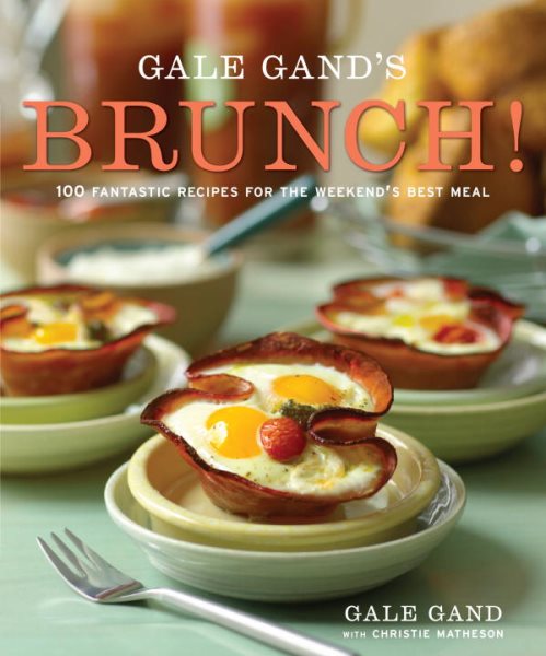 Gale Gand's Brunch!: 100 Fantastic Recipes for the Weekend's Best Meal cover