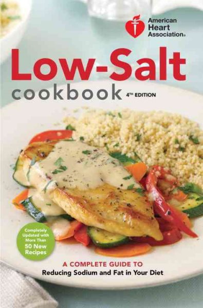 American Heart Association Low-Salt Cookbook, 4th Edition: A Complete Guide to Reducing Sodium and Fat in Your Diet cover