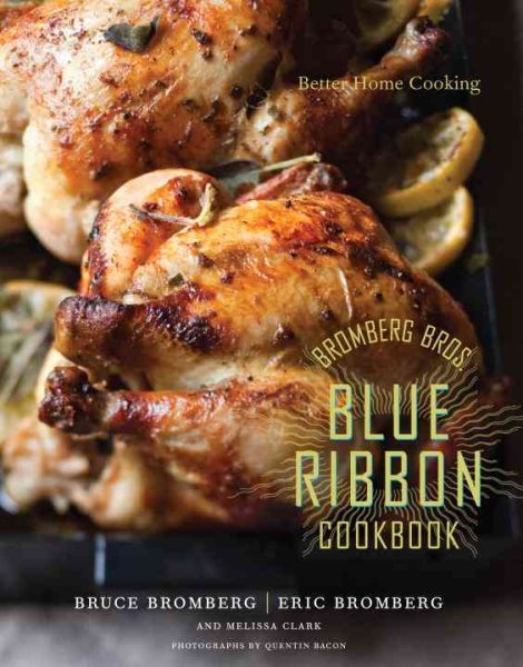 Bromberg Bros. Blue Ribbon Cookbook: Better Home Cooking cover