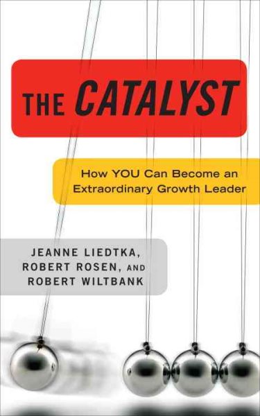 The Catalyst: How You Can Become an Extraordinary Growth Leader cover