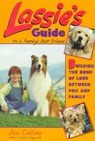 Lassie's Guide to a Family's Best Friend: Building the Bond of Love Between Dog and Family cover