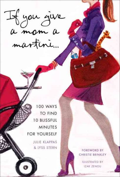 If You Give a Mom a Martini: 100 Ways to Find 10 Blissful Minutes for Yourself