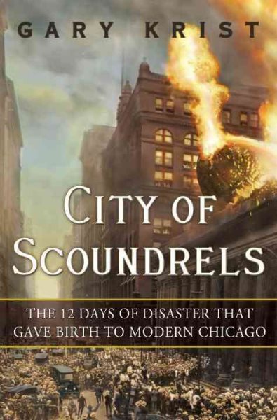 City of Scoundrels: The 12 Days of Disaster That Gave Birth to Modern Chicago cover
