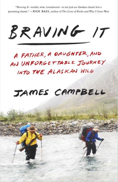 Braving It: A Father, a Daughter, and an Unforgettable Journey into the Alaskan Wild cover