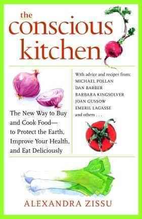 The Conscious Kitchen: The New Way to Buy and Cook Food - to Protect the Earth, Improve Your Health, and Eat Deliciously cover