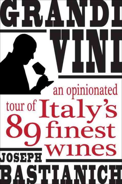 Grandi Vini: An Opinionated Tour of Italy's 89 Finest Wines cover