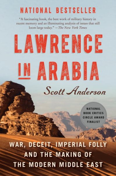 Lawrence in Arabia: War, Deceit, Imperial Folly and the Making of the Modern Middle East cover